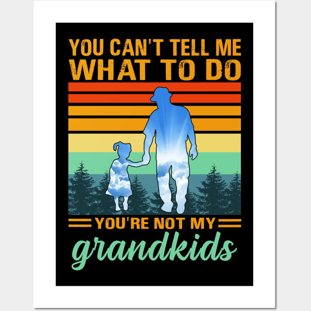 you can't tell me what to do you're not my grandkids Wall Art by binnacleenta